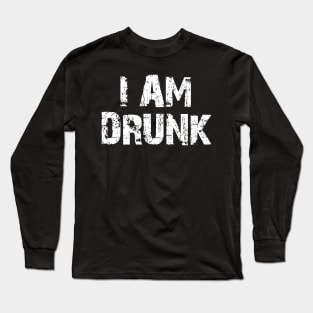 I Am Drunk Long Sleeve T-Shirt